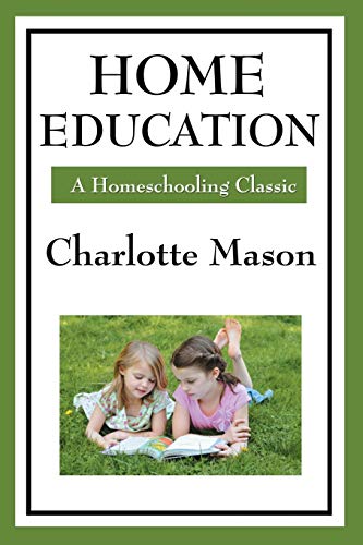 Home Education: Volume I of Charlotte Mason's Homeschooling Series von Wilder Publications